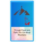 Through Prayer and Faith - you can move mountains