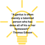 A genius is often merely a talented person who has done all of his or her homework