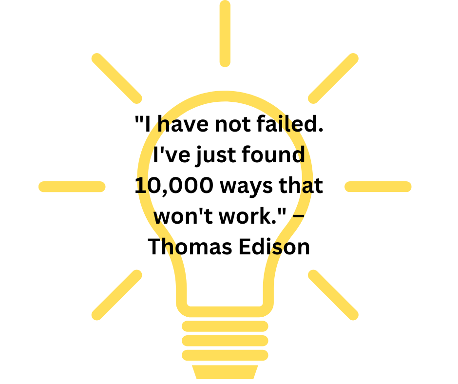 I have not failed. I've just found 10,000 ways that won't work.