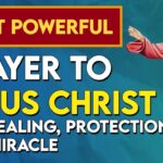 Most Powerful Prayer To Jesus Christ