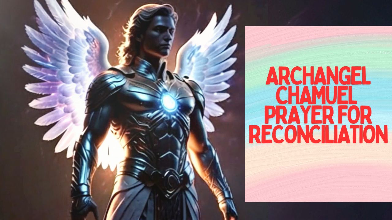 Archangel Chamuel Prayer for Reconciliation