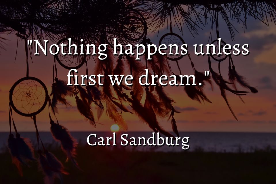 Carl Sandburg's Quote and the Importance of Dreaming