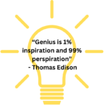 Genius is 1% inspiration and 99% perspiration