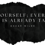 Be yourself; everyone else is already taken - Oscar Wilde